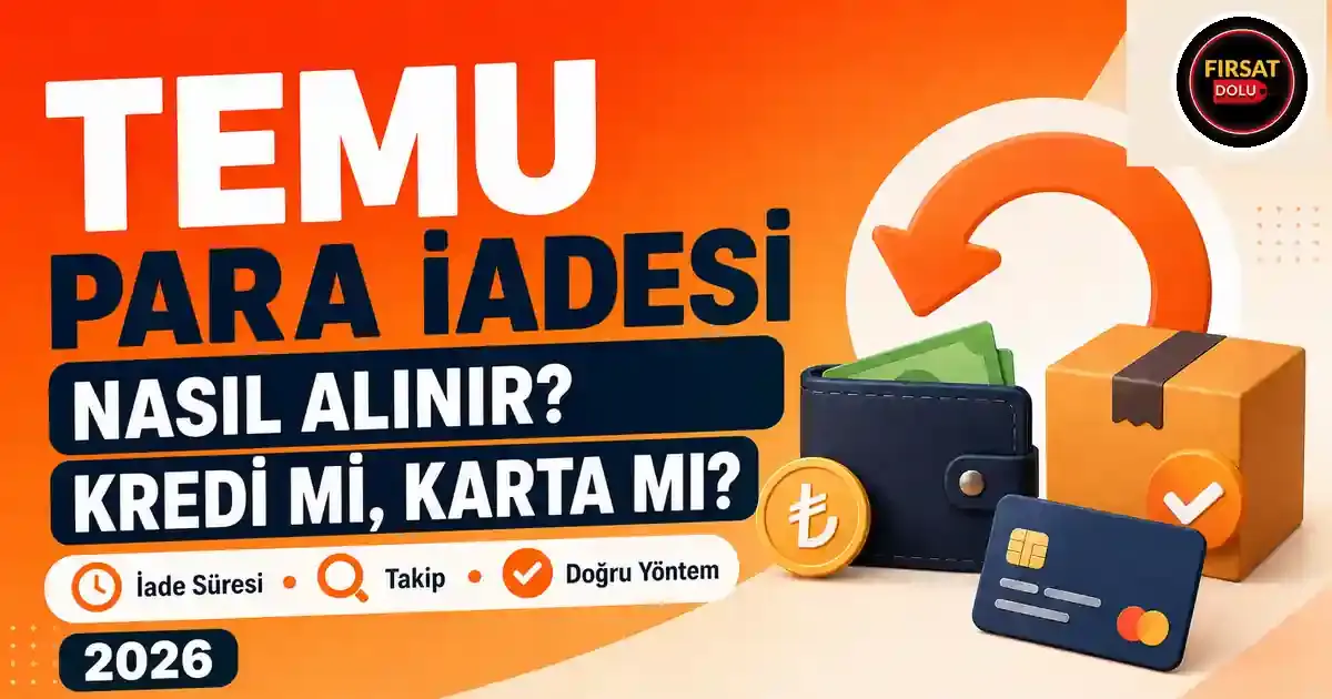 Temu Para İadesi Nasıl Alınır? Kredi ve Karta İade Rehberi (2026) için FırsatDolu blog kapak görseli